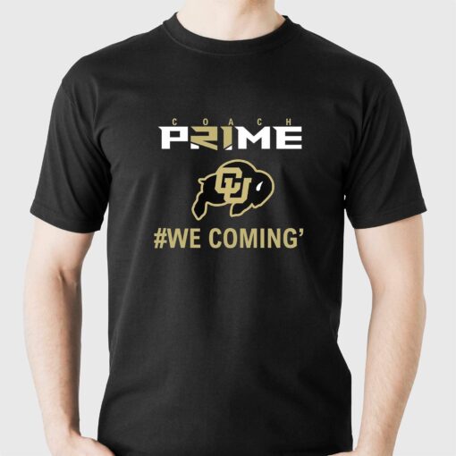 Coach Prime We Coming Shirt Colorado Football Cu Buffs