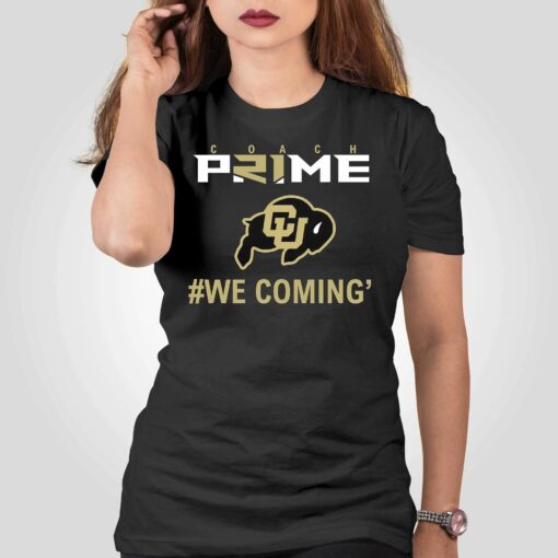 Coach Prime We Coming Shirt Colorado Football Cu Buffs