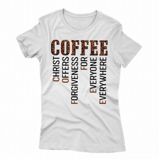 Coffee Christ Offers Forgiveness For Everyone Everywhere T-shirt