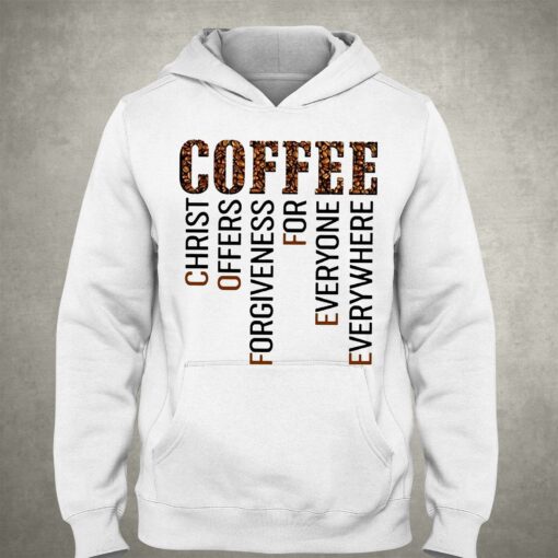 Coffee Christ Offers Forgiveness For Everyone Everywhere T-shirt