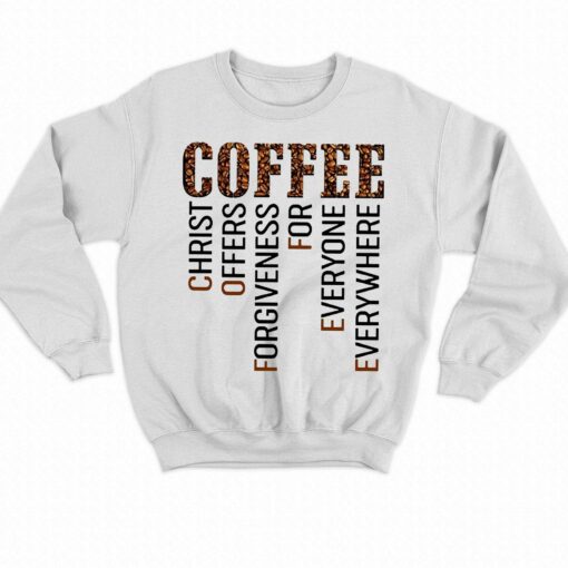 Coffee Christ Offers Forgiveness For Everyone Everywhere T-shirt