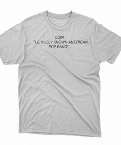Coin The Mildly Known American Pop Band Shirt 1