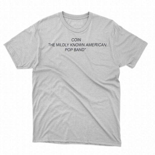 Coin The Mildly Known American Pop Band Shirt