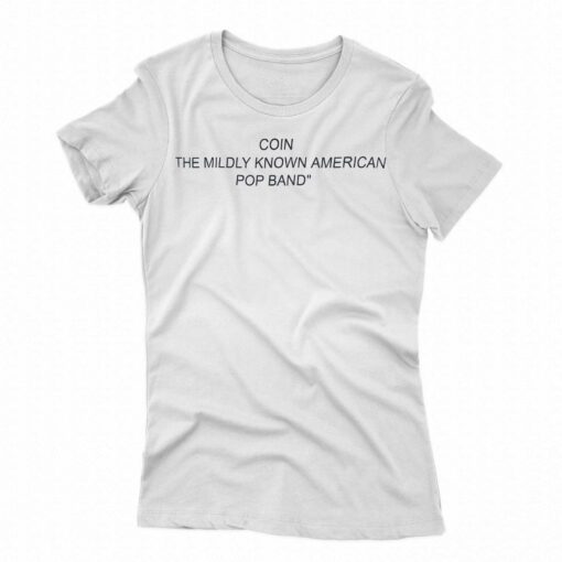 Coin The Mildly Known American Pop Band Shirt