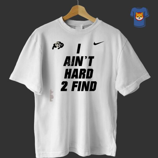 Colorado Buffaloes I Ain’t Hard 2 Find Shirt