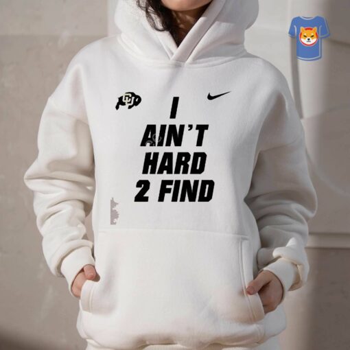 Colorado Buffaloes I Ain’t Hard 2 Find Shirt