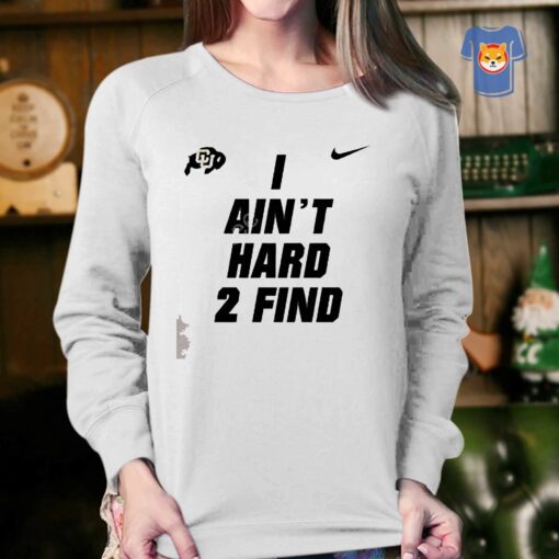 Colorado Buffaloes I Ain’t Hard 2 Find Shirt