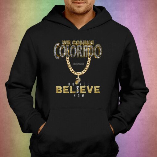 Colorado Buffs I We Coming I Do You Believe I Coach Prime T-shirt