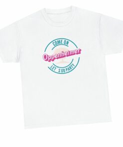 Come On Oppenheimer Let’s Go Party Teal Outline Unisex