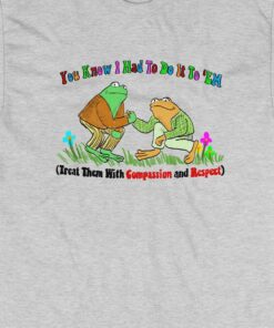 Compassion Respect You Know I Had To Do It T shirt 3