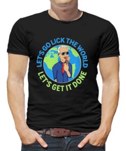 Confused Biden Lets Go Lick The World Lets Get It Done Shirt