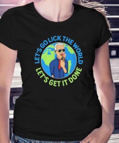 Confused Biden Lets Go Lick The World Lets Get It Done Shirt