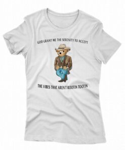 Cowboy Bear God Grant Me The Serenity To Accept The Vibes That Arent Rootin Tootin Shirt Cowboy Bear God Grant Me The Serenity To Accept The Vibes That Arent Rootin Tootin Shirt