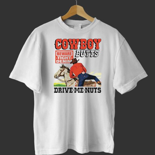 Cowboy Butts Drive Me Nuts Shirt