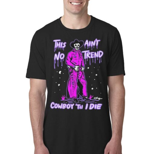 Cowboy Cowgirl Western This Aint No Trend Cowboy Til I Die Shirt