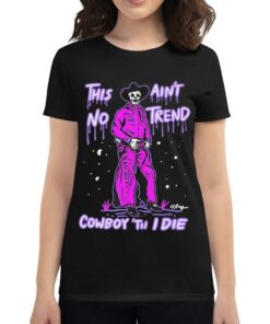 Cowboy Cowgirl Western This Aint No Trend Cowboy Til I Die Shirt