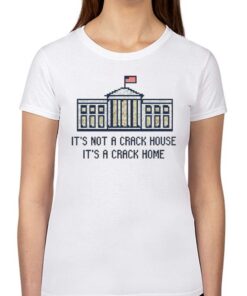 Crack Home It’s Not A Crack House It’s A Crack Home Shirt Crack Home It’s Not A Crack House It’s A Crack Home Shirt