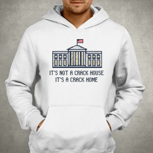 Crack Home It’s Not A Crack House It’s A Crack Home Shirt