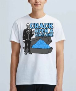 Crack Open A Cold One T-shirt Crack Open A Cold One T-shirt