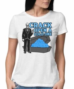 Crack Open A Cold One T-shirt Crack Open A Cold One T-shirt