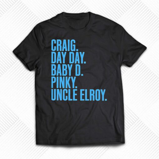 Craig Day Day Baby D Pinky Uncle Elroy Shirt