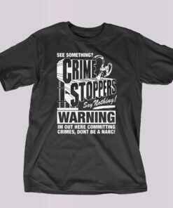 Crime Stoppers See Something Say Nothing Shirt Crime Stoppers See Something Say Nothing Shirt