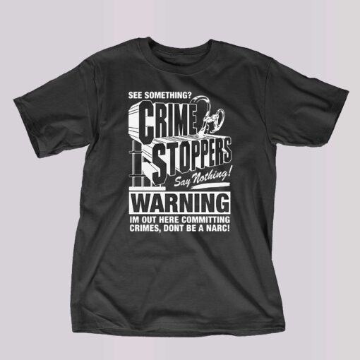 Crime Stoppers See Something Say Nothing Shirt