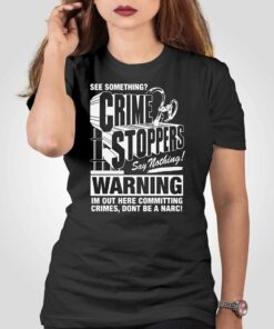 Crime Stoppers See Something Say Nothing Shirt Crime Stoppers See Something Say Nothing Shirt