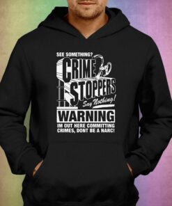 Crime Stoppers See Something Say Nothing Shirt 3