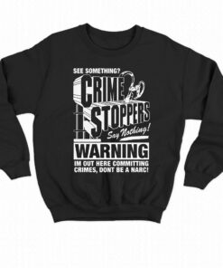 Crime Stoppers See Something Say Nothing Shirt 4