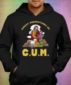 Cum Christ Understands Me T shirt 3