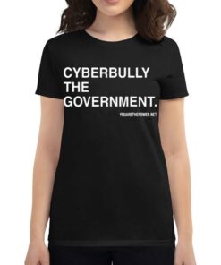 Cyberbully The Government You Are The Power Net T-shirt Cyberbully The Government You Are The Power Net T-shirt