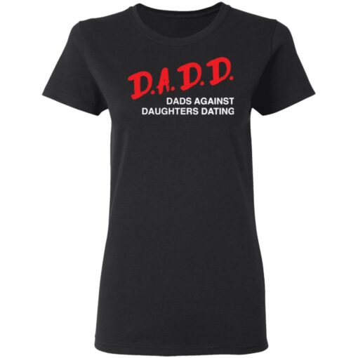 Dadd Dads Against Daughters Dating Shirt