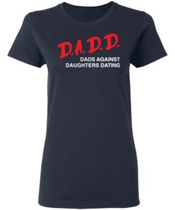 Dadd Dads Against Daughters Dating Shirt 3 Dadd Dads Against Daughters Dating Shirt 3