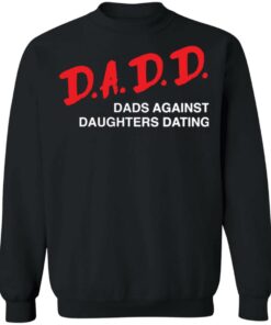 Dadd Dads Against Daughters Dating Shirt 7 Dadd Dads Against Daughters Dating Shirt 7