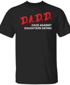 Dadd Dads Against Daughters Dating Shirt 9 Dadd Dads Against Daughters Dating Shirt 9