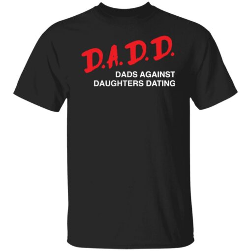 Dadd Dads Against Daughters Dating Shirt