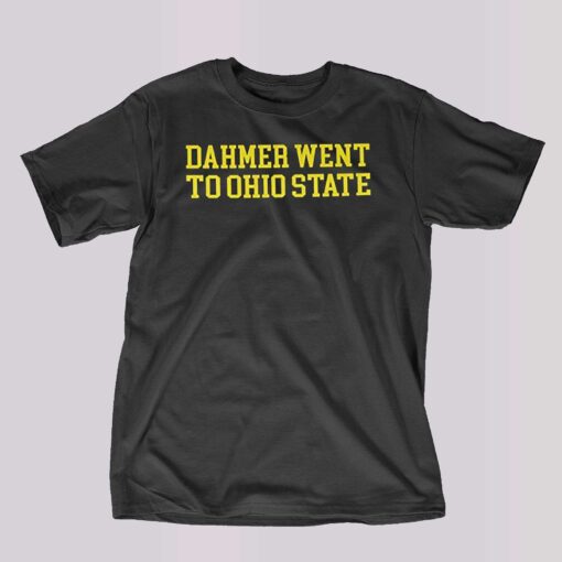 Dahmer Went To Ohio State Michigan Fan T-shirt