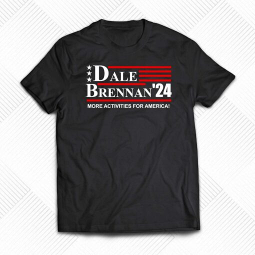 Dale Brennan 2024 More Activities For America Shirt