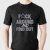 Dallas Cowboys Fuck Around And Find Out Shirt