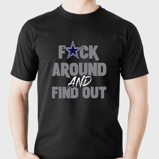 Dallas Cowboys Fuck Around And Find Out Shirt