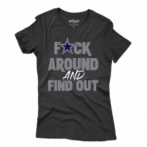 Dallas Cowboys Fuck Around And Find Out Shirt