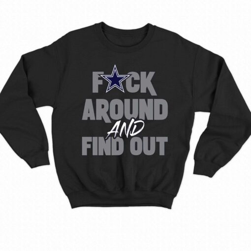 Dallas Cowboys Fuck Around And Find Out Shirt