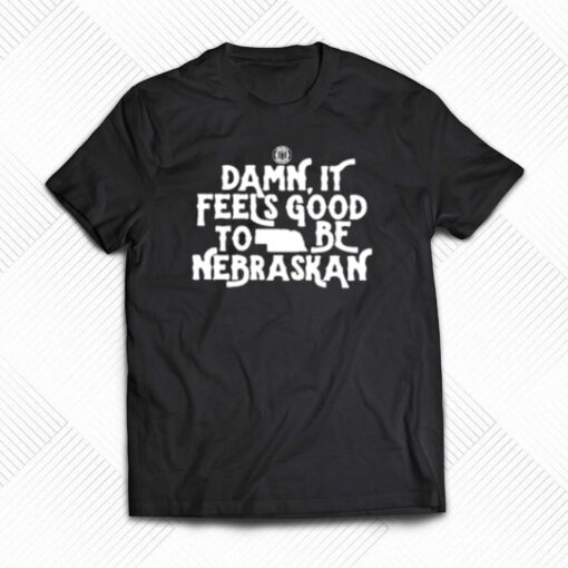 Damn It Feels Good To Be Nebraskan T-shirt