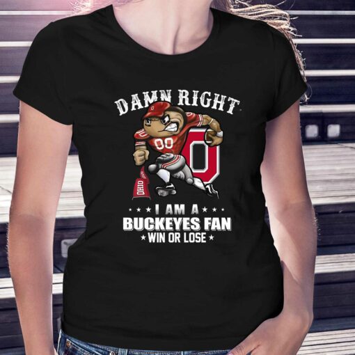 Damn Right I Am A Buckeyes Fan Win Or Lose Unisex T-shirt