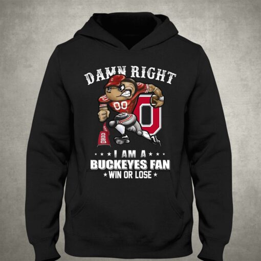 Damn Right I Am A Buckeyes Fan Win Or Lose Unisex T-shirt