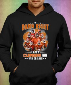 Damn Right I Am A Clemson Fan Win Or Lose T-shirt 2 Damn Right I Am A Clemson Fan Win Or Lose T shirt 3