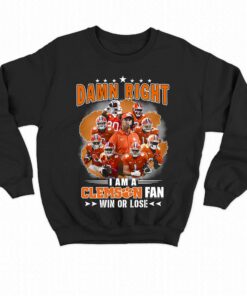 Damn Right I Am A Clemson Fan Win Or Lose T-shirt 3 Damn Right I Am A Clemson Fan Win Or Lose T shirt 4