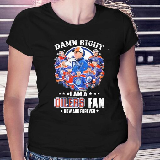 Damn Right I Am A Edmonton Oilers Fan Now And Forever 2023 Signatures Shirt