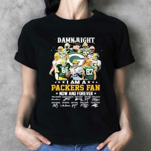 Damn Right I Am A Green Bay Packers Fan Now And Forever Signatures Shirt